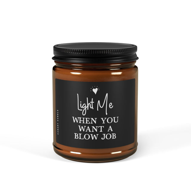 Soy Candle — “Light Me When You Want A Blow Job” Naughty Scented Candle (9oz)